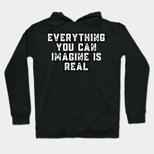 Inspirational Positive - You Can Imagine Is Real Hoodie